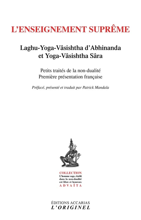 L'enseignement suprême : "Laghu-Yoga-Vâsishtha" d'Abhinanda et "Yoga-Vâsishtha Sâra" : petits traités de la non-dualité...