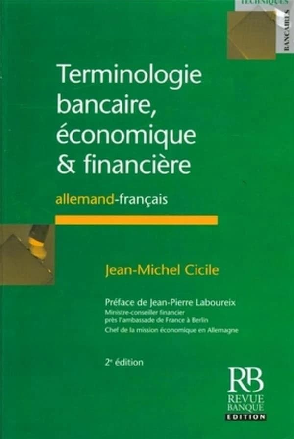 Terminologie bancaire, économique & financière : allemand-français (2e éd.) Jean-Michel Cicile ; préface de Jean-Pierre Laboureix,...