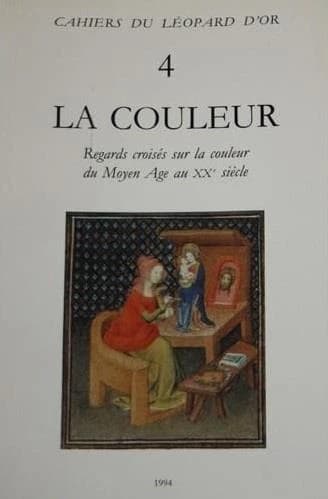La couleur : regards croisés sur la couleur du Moyen âge au XXe siècle : actes du colloque, Université de Lausanne, 25-27 juin 1992