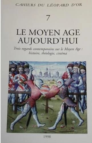 Le Moyen âge aujourd'hui : trois regards contemporains sur le Moyen âge : histoire, théologie, cinéma : actes de la rencontre de Cerisy-la-Salle, juillet 1991