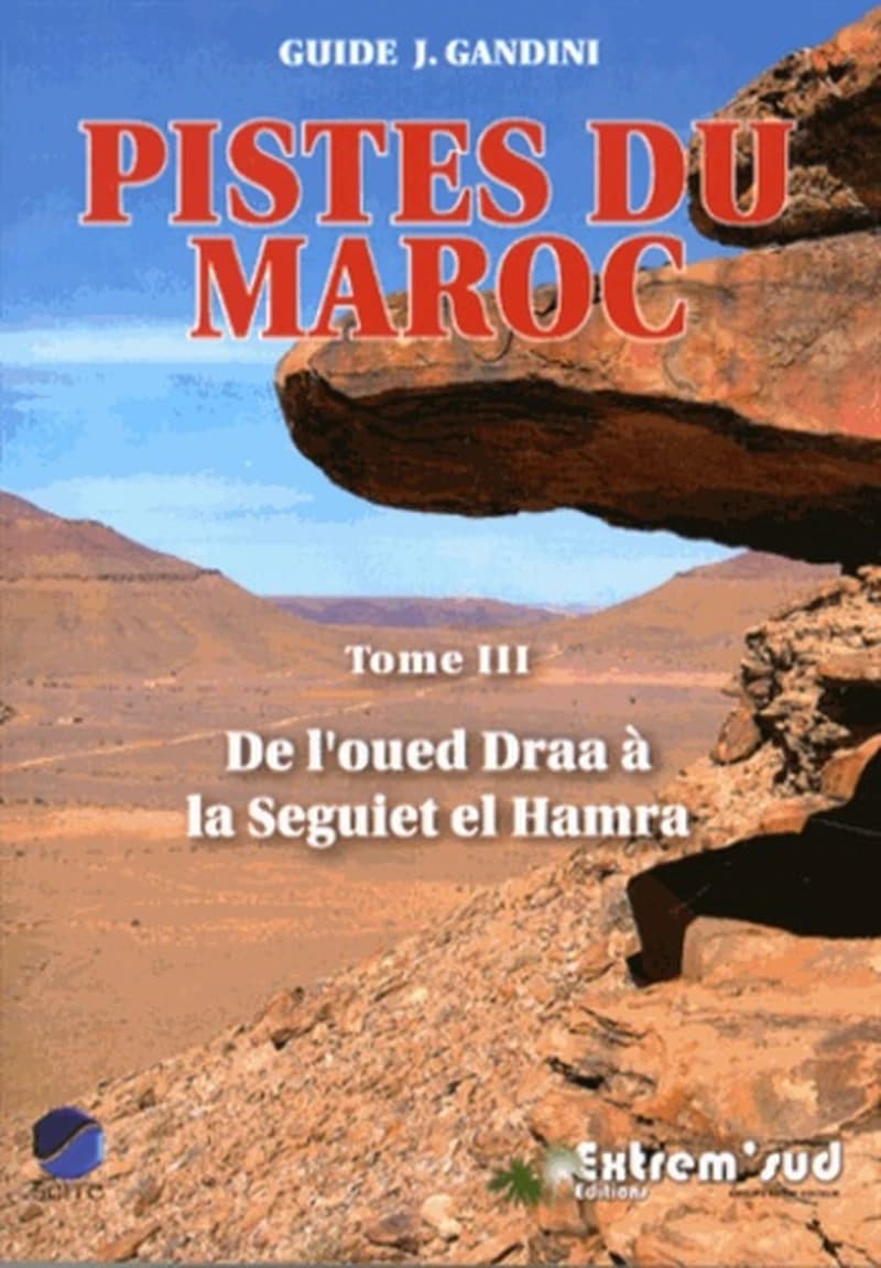 Pistes du Maroc Tome 3 ; de l'oued Draa à la Seguiet el Hamra