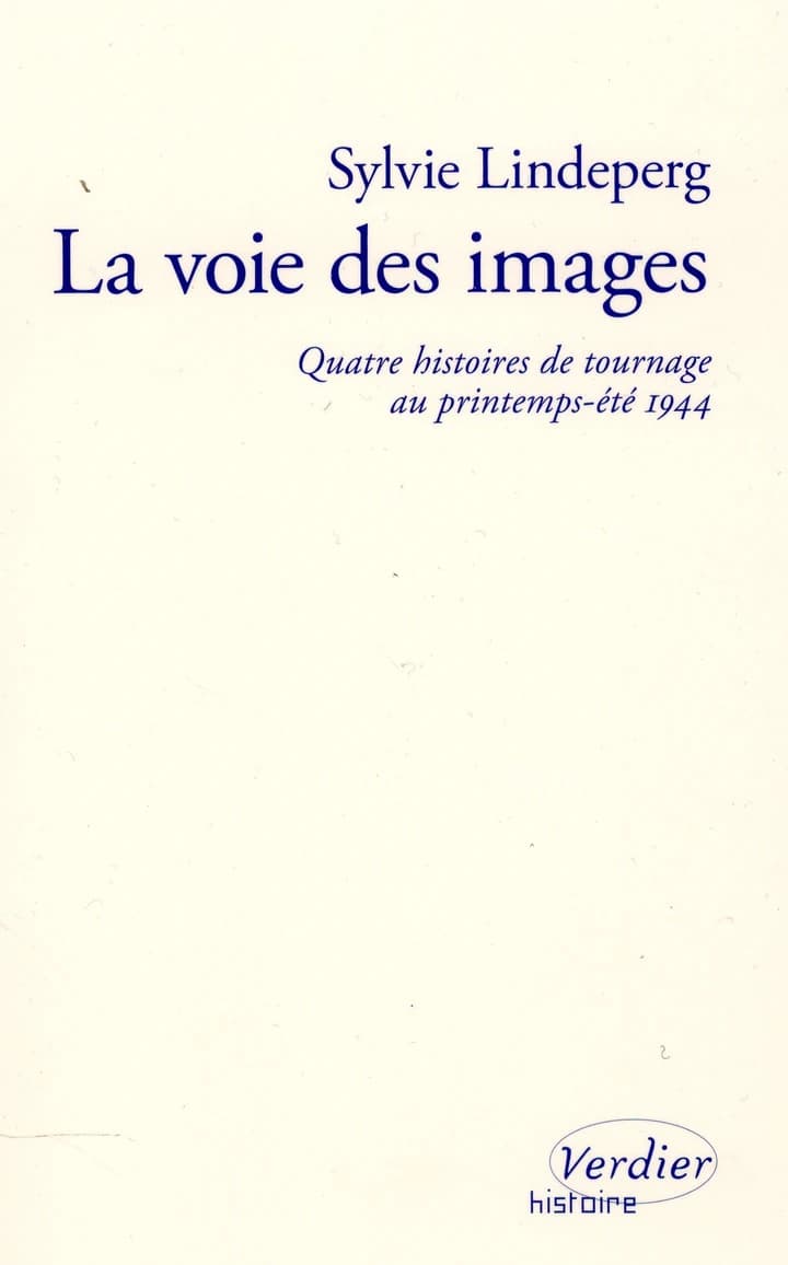 La voie des images : quatre histoires de tournage au printemps-été 1944