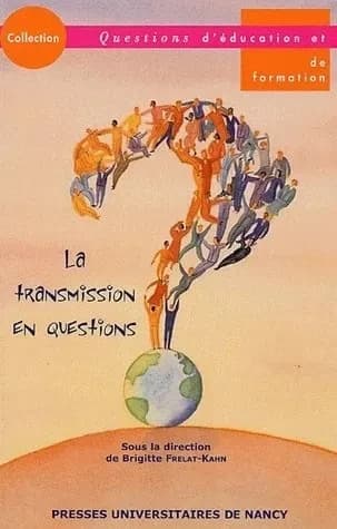 La transmission en questions : actes du colloque des 10 et 11 mars 2005
