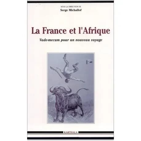 La France et l'Afrique : vade-mecum pour un nouveau voyage