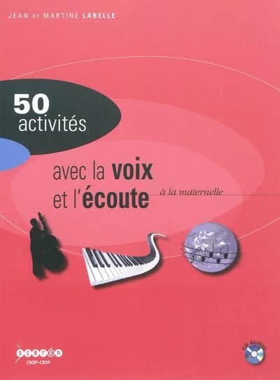 50 activités pour développer la sensibilité, l'imagination, la création, la voix et l'écoute