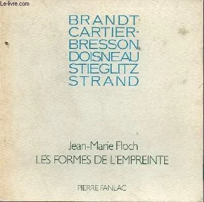 Les Formes de l'empreinte : Brandt, Cartier-Bresson, Doisneau, Steeglitz, Strand