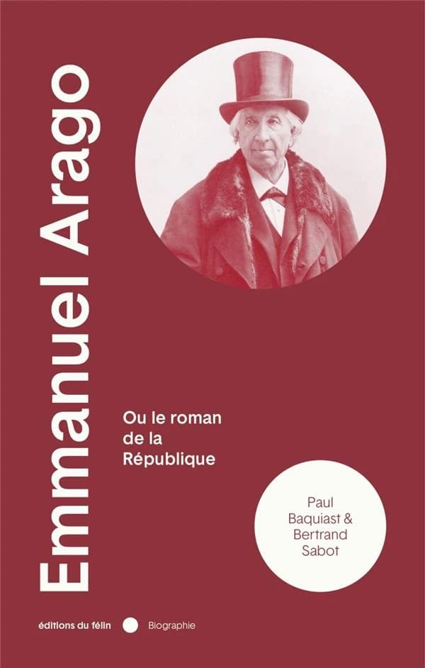 Emmanuel Arago, 1812-1896, ou Le roman de la République