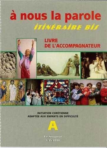 À nous la parole-itinéraire bis : initiation chrétienne adaptée aux enfants en difficulté : livre de l'accompagnateur...