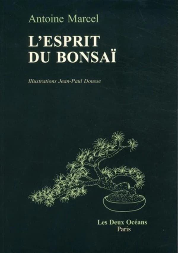 L'esprit du bonsaï (Nouv. éd. rev. et corr.) Antoine Marcel ; ill. de Jean-Paul Dousse