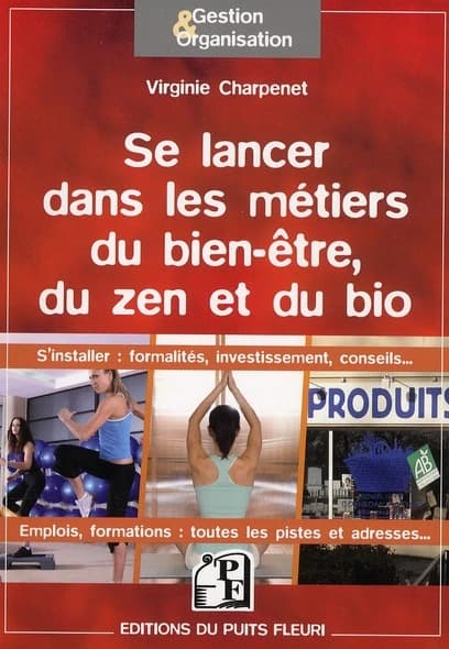 Se lancer dans les métiers du bien-être, du zen et du bio : s'installer, formalités, investissement, conseils...