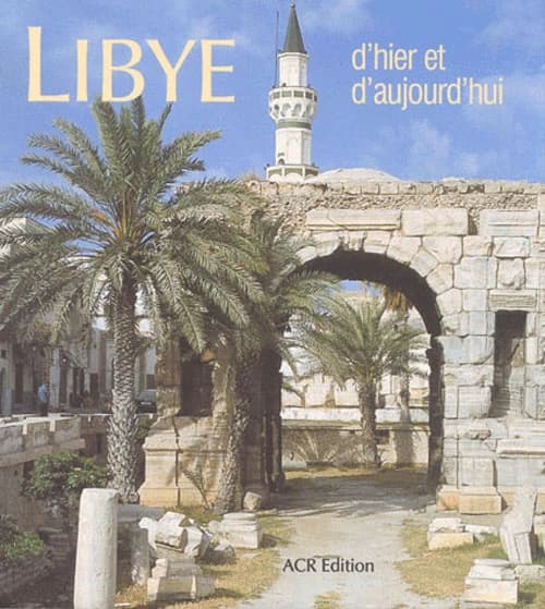 Libye d'hier et d'aujourd'hui : de la mer au désert