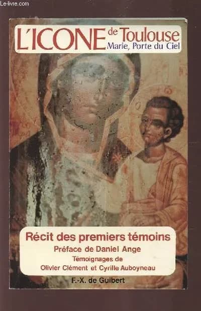 L'icône de Toulouse : Marie, Porte du Ciel : récit des premiers témoins