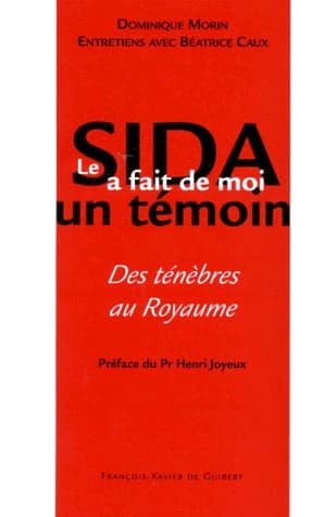 Le sida a fait de moi un témoin : des ténèbres au Royaume : entretien avec Béatrice Caux