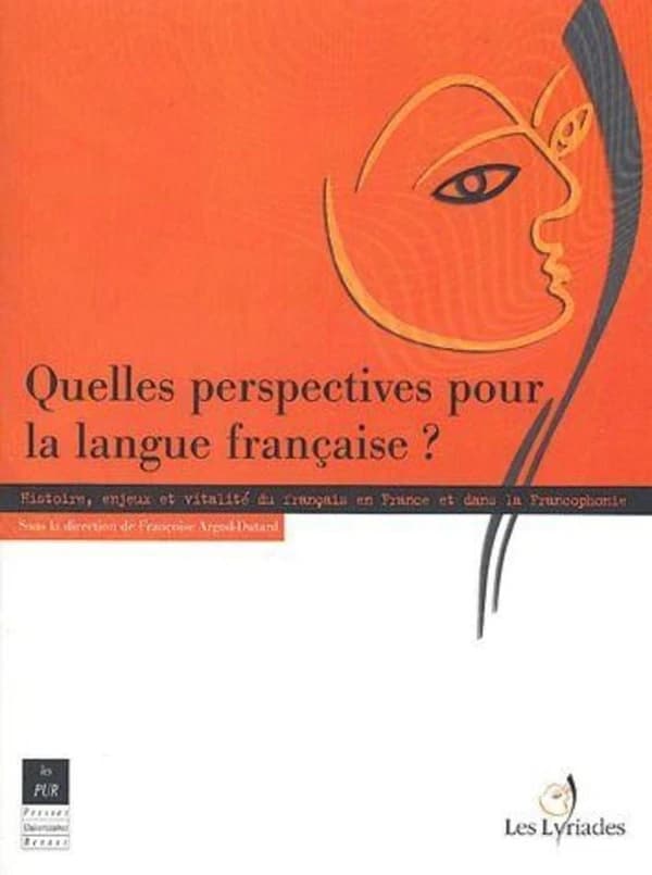 Quelles perspectives pour la langue française ? : histoire, enjeux et vitalité du français en France et dans la Francophonie