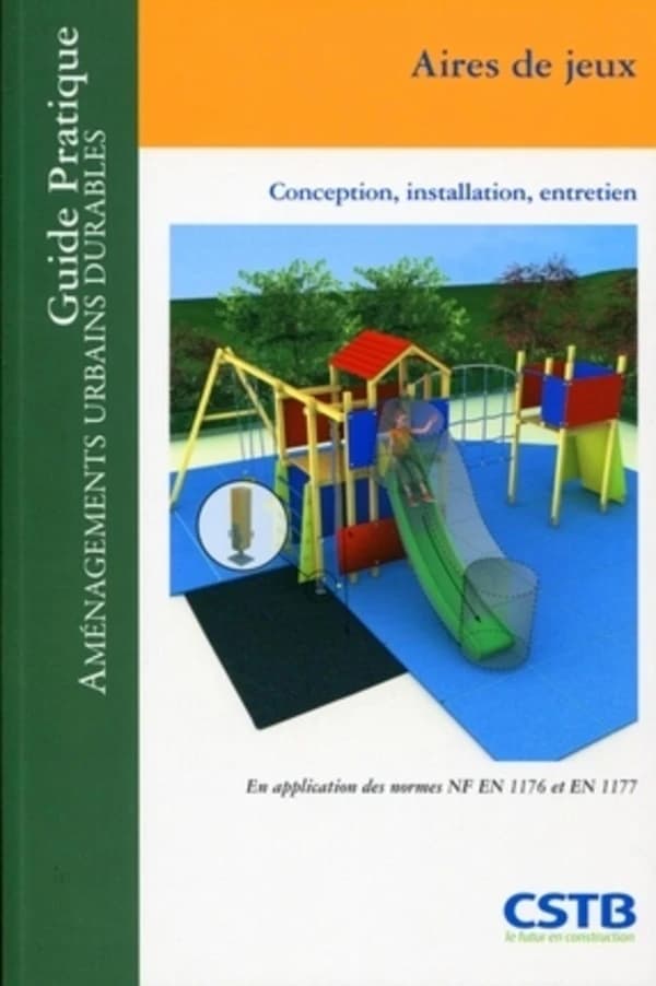 Aires de jeux : conception, installation, entretien : en application des normes NF EN 1176 et EN 1177
