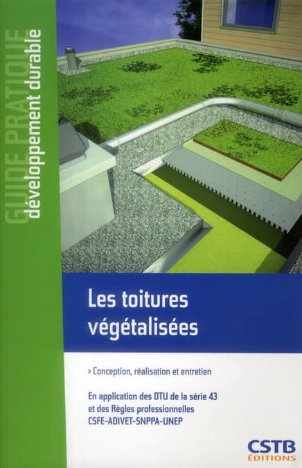 Les toitures végétalisées : conception réalisation et entretien : en application des DTU de la série 43 et des règles professionnelles CSFE-ADIVET-SNPPA-UNEP