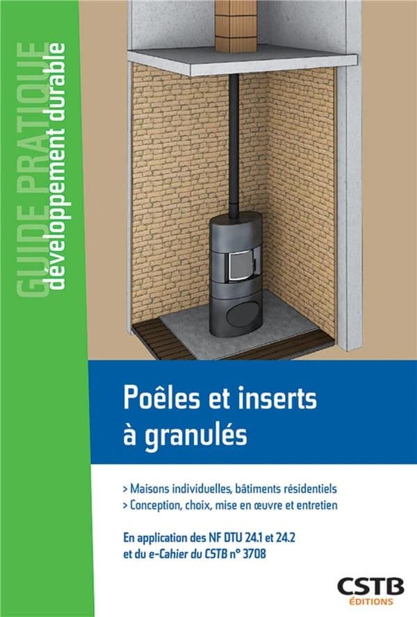 Poêles et inserts à granulés : maisons individuelles et bâtiments résidentiels : conception, choix, mise en oeuvre et entretien : en application du NF DTU 24.1