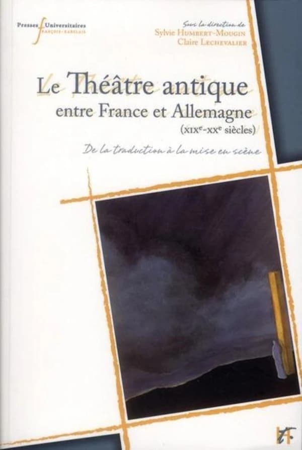 Le théâtre antique entre France et Allemagne, XIXe-XXe siècles : de la traduction à la mise en scène