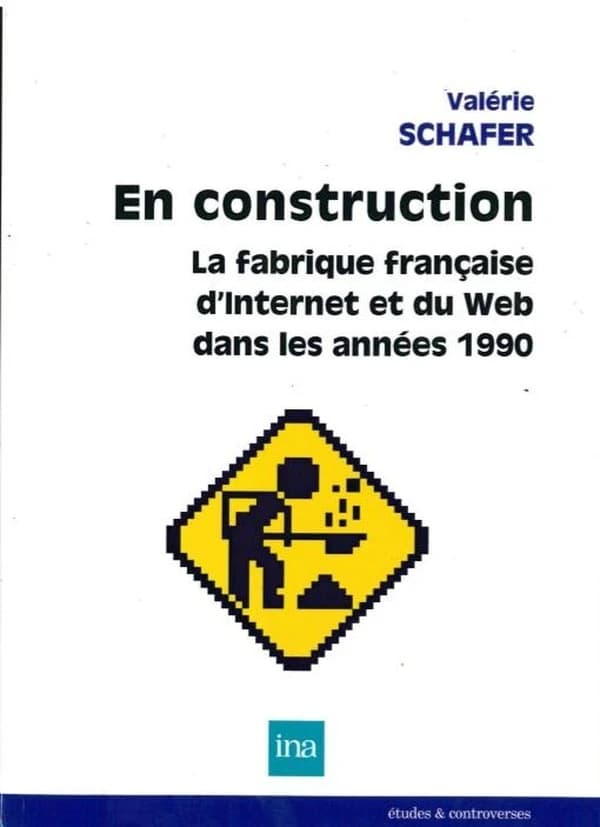 En construction : la fabrique française d'internet et du web dans les années 1990