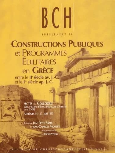 Constructions publiques et programmes édilitaires en Grèce entre le IIe siècle av. J.-C. et le 1er siècle ap. J.-C. : actes du colloque