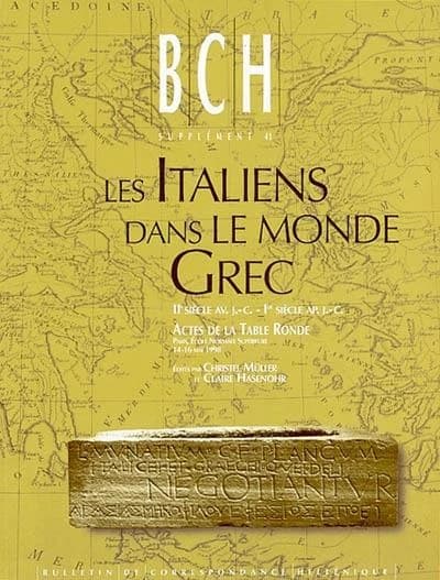 Les Italiens dans le monde grec : IIe siècle av. J.-C.-Ier siècle ap. J.-C. : circulation, activités, intégration : actes de la table ronde, École normale supérieure, Paris, 14-16 mai 1998