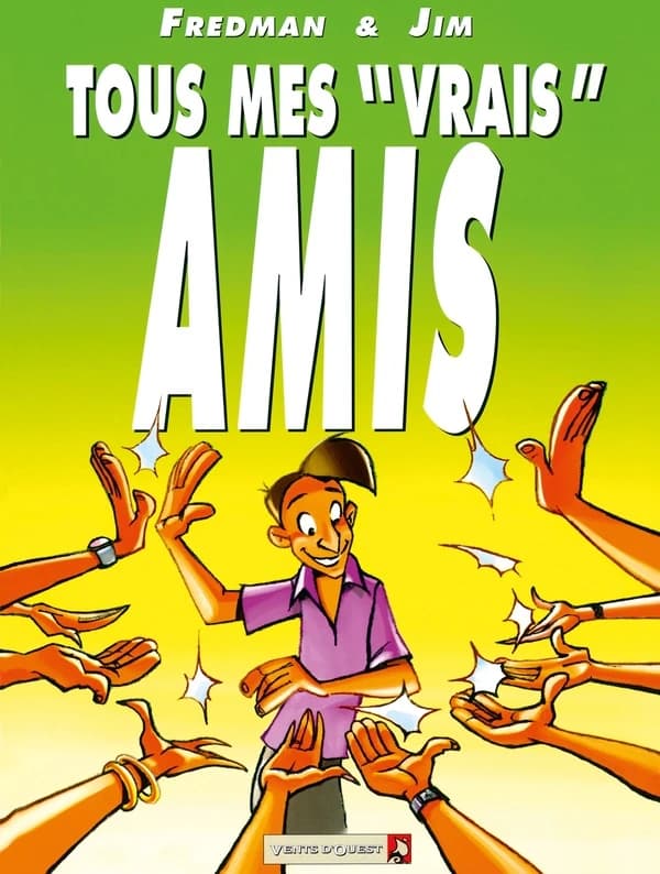 Tous mes "vrais" amis : amis allumés, faux-derches, sangsues, larves