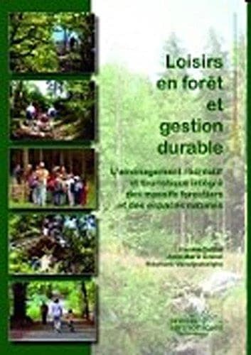 Loisirs en forêt et gestion durable : l'aménagement récréatif et touristique intégré des massifs forestiers et des espaces naturels : France, Wallonie-Bruxelles, Grand-Duché de Luxembourg, Suisse