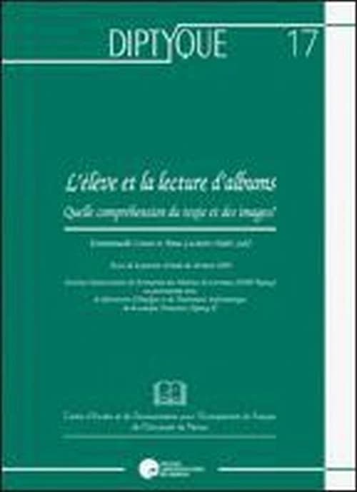 L'élève et la lecture d'albums : quelle compréhension du texte et des images ? : actes de la journée d'étude du 18 mars 2009