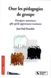 Oser les pédagogies de groupe : enseigner autrement afin qu'ils apprennent vraiment