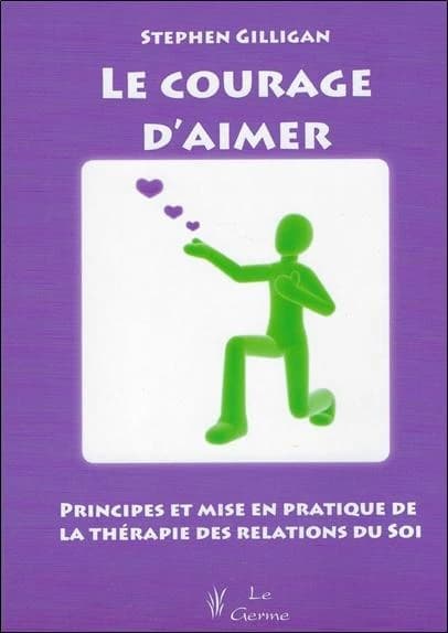 Le courage d'aimer ; principes et mise en pratique de la thérapie des relations du soi