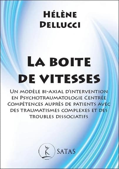 La boite de vitesses : Un modèle bi-axial d'intervention en psychotraumatologie centrée compétences auprès de patients avec des traumatismes complexes et des troubles dissociatifs