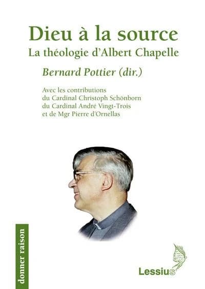 Dieu à la source : la théologie d'Albert Chapelle : actes du colloque "Albert Chapelle, un théologien", tenu à Bruxelles et à Paris du 10 au 13 février 2009