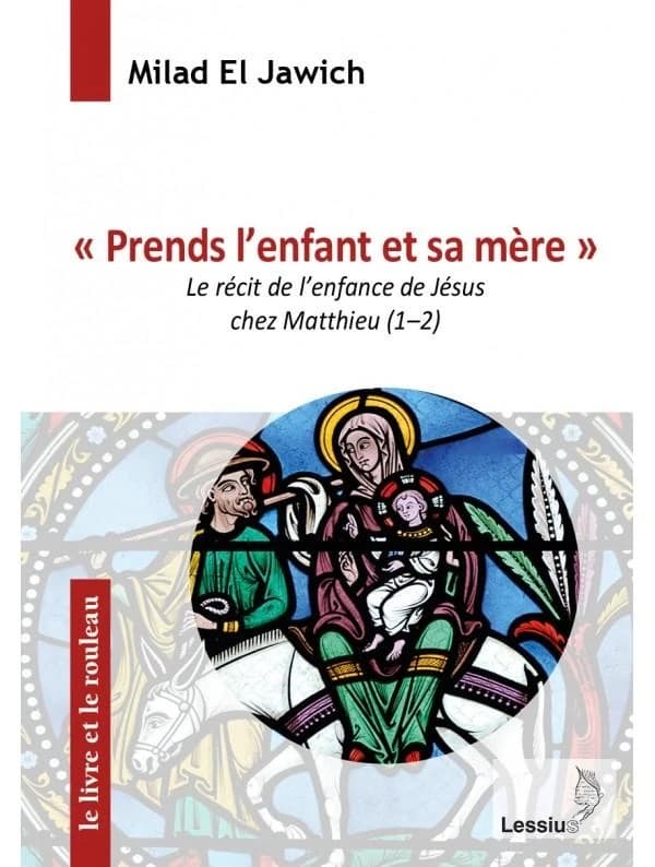 "Prends l'enfant et sa mère" : le récit de l'enfance de Jésus chez Matthieu, 1-2
