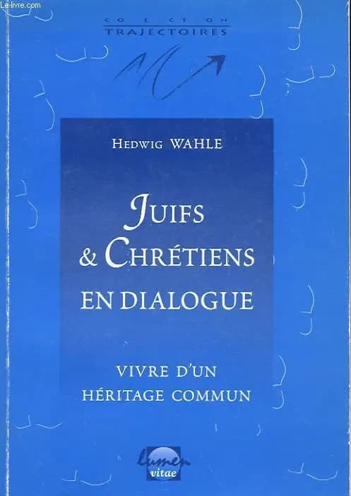 Juifs et chrétiens en dialogue : vivre d'un héritage commun