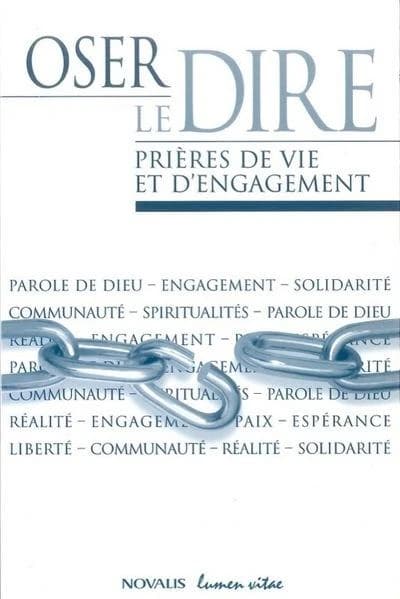 Oser le dire ; prières de vie et d'engagement
