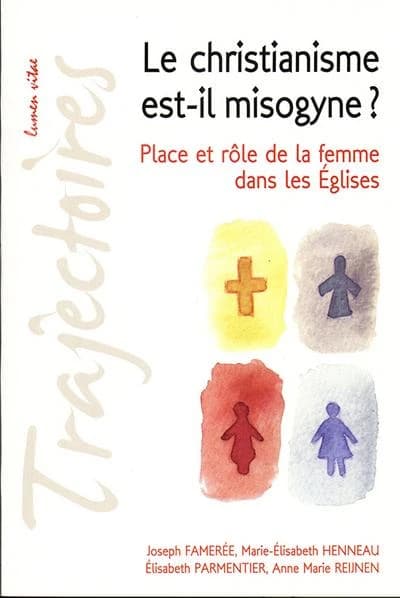 Le christianisme est-il misogyne ? : place et rôle de la femme dans les Églises : conférences de la Fondation Sedes sapientiae et de la Faculté de théologie, Université catholique de Louvain, février-mars 2009