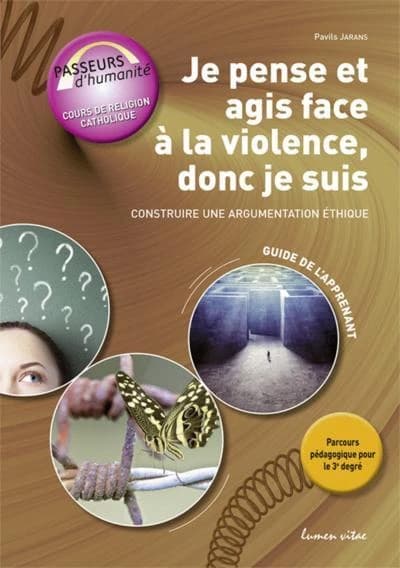 Je pense et agis face a la violence, donc je suis : construire une argumentation ethique