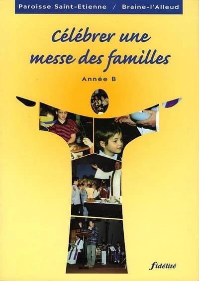CELEBRER UNE MESSE DES FAMILLES. Année B
