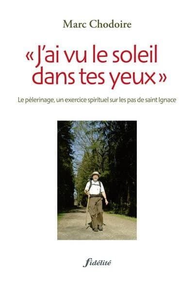 "J'ai vu le soleil dans tes yeux" : le pèlerinage, exercice spirituel sur les pas de saint Ignace