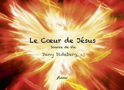 Le Coeur de Jésus : source de vie (Nouvelle éd. modifiée et augmentée...) Dany Dideberg,...