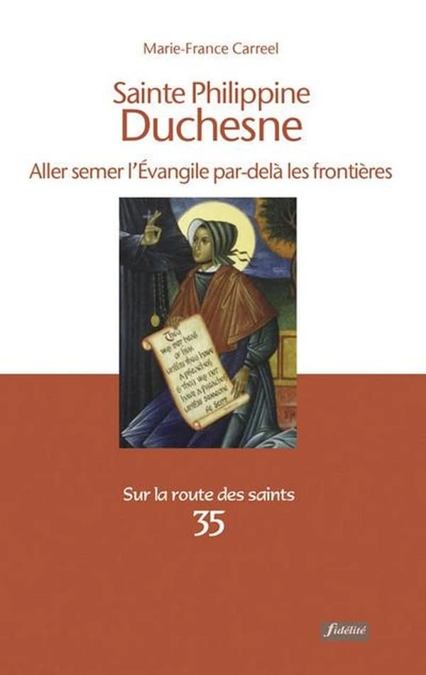 Sainte Philippine Duchesne : aller semer l'Évangile par-delà les frontières