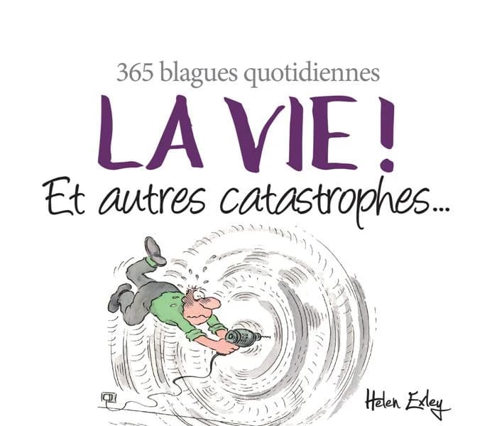 La vie ! Et autres catastrophes... ; 365 blagues quotidiennes