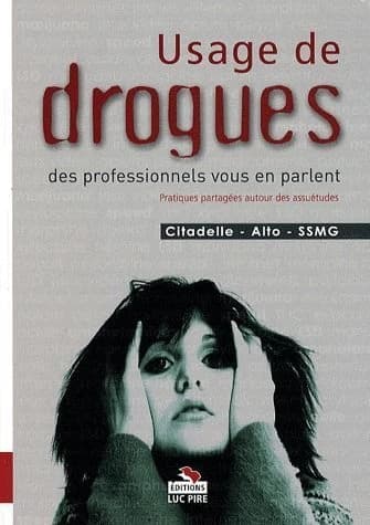 Usage de drogues ; des professionnels vous en parlent ; pratiques partagées autour des assuétudes