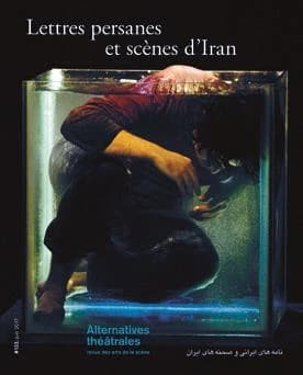 ALTERNATIVES THEATRALES t.132 : lettres persanes et scènes d'Iran