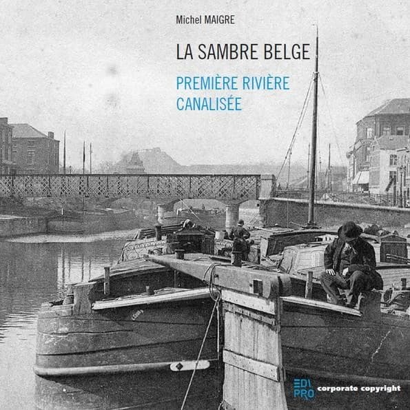 La Sambre Belge: Première rivière canalisée (Volume 3)