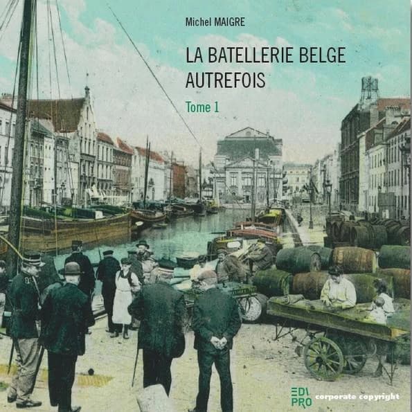 La batellerie belge autrefois (t.1) : première rivière canalisée