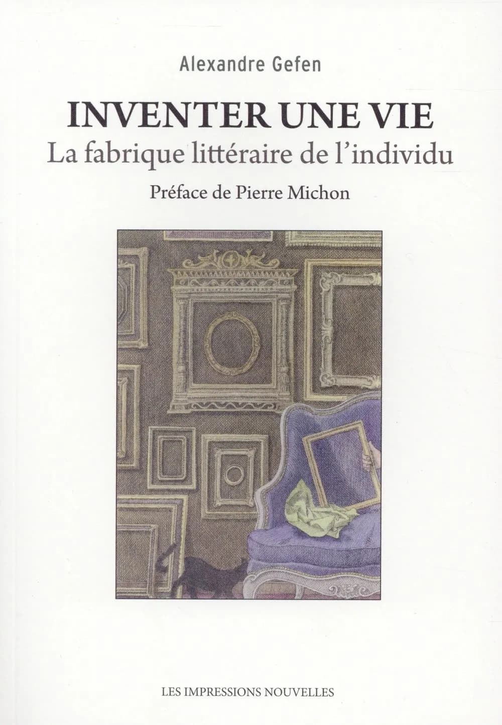 Inventer une vie : la fabrique littéraire de l'individu