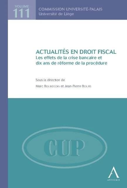 Actualités en droit fiscal ; les effets de la crise bancaire et dix ans de réforme de la procédure