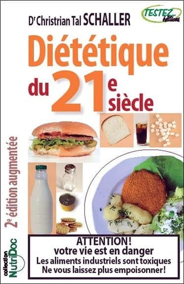 Diététique du 21e siècle : attention ! votre vie est en danger, les aliments industriels sont toxiques, ne vous laisser plus empoisonner !