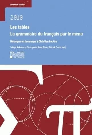 Les tables : la grammaire du français par le menu : mélanges en hommage à Christian Leclère